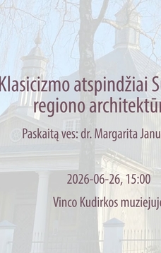 Paskaita "Klasicizmo atspindžiai Suvalkijos regiono architektūroje"