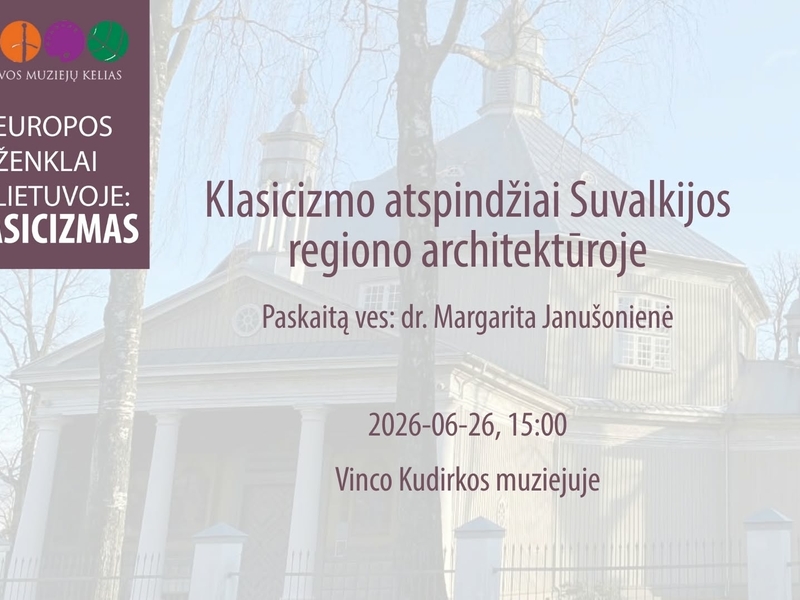 Paskaita "Klasicizmo atspindžiai Suvalkijos regiono architektūroje"